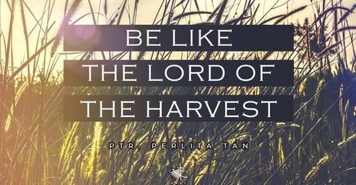 Be Like The Lord of Harvest