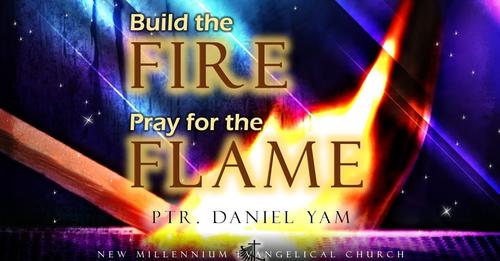 Build the Fire, Pray for the Flame